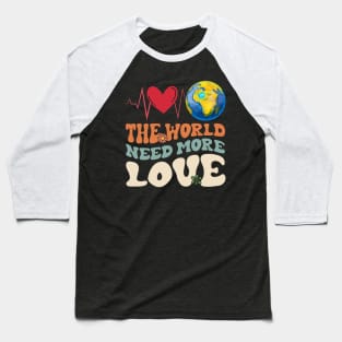 The World Need More Love Heartbeat Save Planet Earth Day Baseball T-Shirt